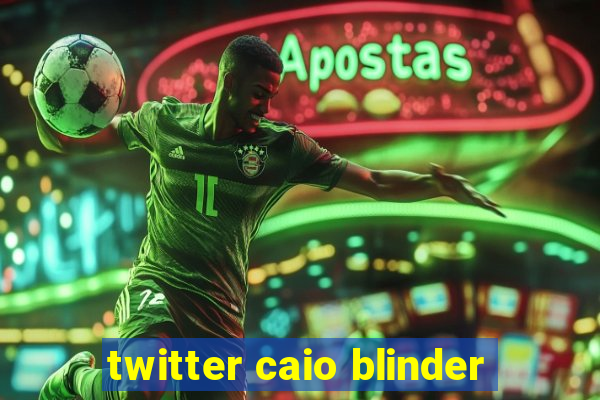 twitter caio blinder